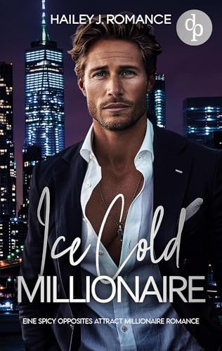 Ice Cold Millionaire | Eine spicy Opposites attract Millionaire Romance: Ich bin alles was er will - aber kann ich ihm vertrauen? von dp Verlag
