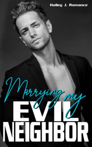 Marrying my Evil Neighbor: Enemies to Lovers Liebesroman von Independently published