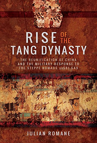 Rise of the Tang Dynasty: The Reunification of China and the Military Response to the Steppe Nomads (AD581-626) von PEN AND SWORD MILITARY