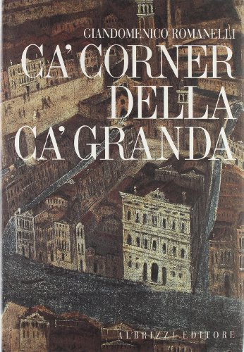 Ca' Corner della Ca' Granda. Architettura e committenza nella Venezia del Cinquecento (Albrizzi)