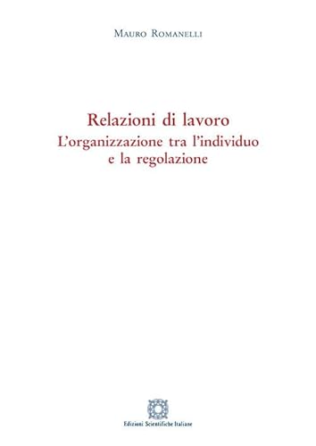 Relazioni di lavoro. L'organizzazione tra individuo e la regolazione von Edizioni Scientifiche Italiane