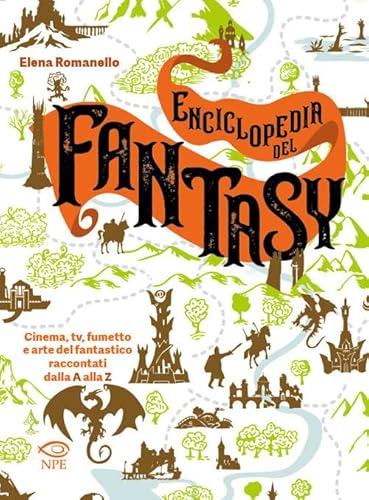 Enciclopedia del fantasy. Cinema, TV, fumetto e arte del fantastico raccontati dalla A alla Z (Narrativa)