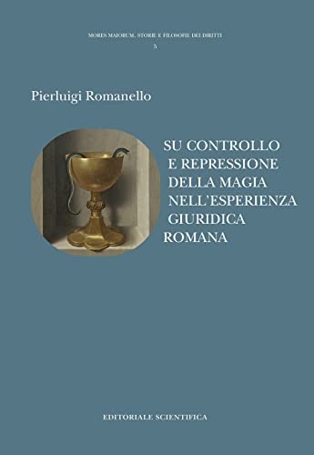 Su controllo e repressione della magia nell'esperienza giuridica romana (Mores maiorum. Storie e filosofie dei diritti) von Editoriale Scientifica
