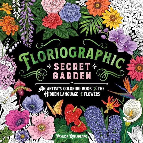 Floriographic Secret Garden: An Artist’s Coloring Book of the Hidden Language of Flowers Floriographic Secret Garden: An Artist’s Coloring Book of the Hidden Language of Flowers