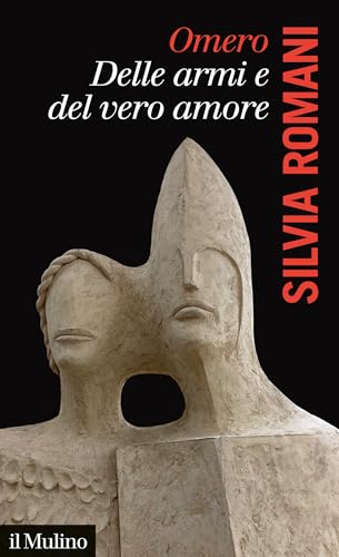 Omero, delle armi e del vero amore (La voce degli antichi)