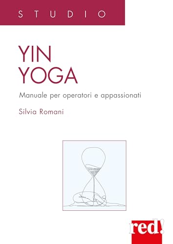 Yin Yoga. Manuale per operatori e appassionati (Studio) von Red Edizioni