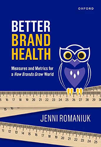 Better Brand Health: Measures and Metrics for a How Brands Grow World