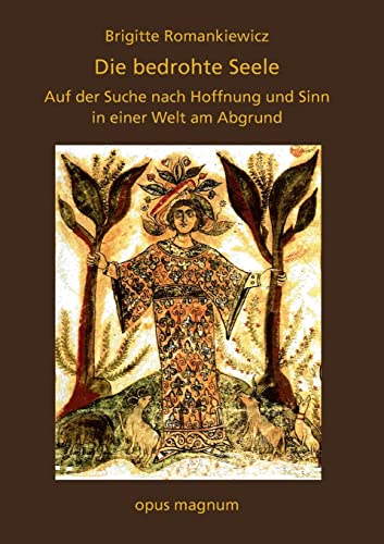 Die bedrohte Seele: Auf der Suche nach Hoffnung und Sinn in einer Welt am Abgrund Die bedrohte Seele: Auf der Suche nach Hoffnung und Sinn in einer Welt am Abgrund von opus magnum