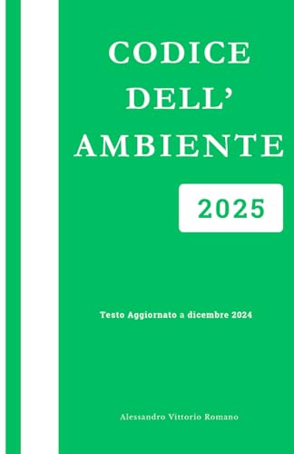 Codice Ambientale 2025: Versione Integrale e Aggiornata delle norme sull'ambiente per Corsi, Concorsi ed Esami Codice Ambientale 2025: Versione Integrale e Aggiornata delle norme sull'ambiente per Corsi, Concorsi ed Esami von Independently published