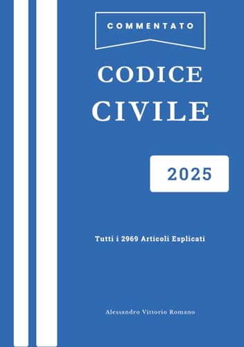 Codice Civile Esplicato e Commentato Articolo per Articolo: Aggiornato all'Ultima Edizione 2025 per Concorsi, Corsi ed Esami Codice Civile Esplicato e Commentato Articolo per Articolo: Aggiornato all'Ultima Edizione 2025 per Concorsi, Corsi ed Esami von Independently published