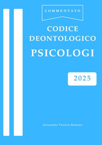 Codice Deontologico Psicologi: Commentato e Aggiornato all'Ultima Revisione in Versione Integrale per Esame alla professione di Psicologo, per Corsi e ... per psicologi e psicologhe 2024/2025) von Independently published