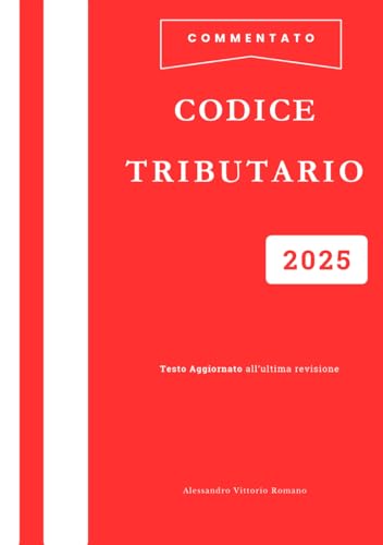 Codice Tributario Commentato Ed Esplicato Aggiornato all'Ultima Revisione: Spiegato Facile con Collegamenti Tra Articoli ed Esempi Pratici. Per Corsi, Concorsi ed Esami Codice Tributario Commentato Ed Esplicato Aggiornato all'Ultima Revisione: Spiegato Facile con Collegamenti Tra Articoli ed Esempi Pratici. Per Corsi, Concorsi ed Esami von Independently published