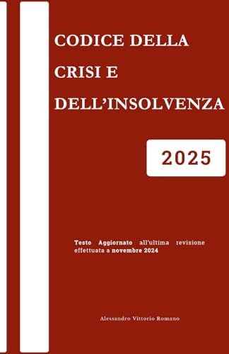 Codice della Crisi e Dell'Insolvenza 2025: Versione Integrale e Aggiornata per Concorsi ed Esami Codice della Crisi e Dell'Insolvenza 2025: Versione Integrale e Aggiornata per Concorsi ed Esami von Independently published