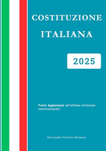 Costituzione Italiana 2025: Versione Integrale e Aggiornata per Concorsi, Esami e Scuola (Costituzione della Repubblica Italiana 2024/2025) Costituzione Italiana 2025: Versione Integrale e Aggiornata per Concorsi, Esami e Scuola (Costituzione della Repubblica Italiana 2024/2025) von Independently published
