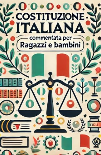 Costituzione Italiana Commentata per Ragazzi e Bambini: Un viaggio semplice nell'Educazione Civica, educativo e coinvolgente per comprendere i ... della Repubblica Italiana 2024/2025) Costituzione Italiana Commentata per Ragazzi e Bambini: Un viaggio semplice nell'Educazione Civica, educativo e coinvolgente per comprendere i ... della Repubblica Italiana 2024/2025) von Independently published