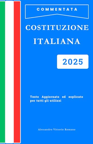Costituzione Italiana Esplicata e Commentata 2025: Spiegata Facile Articolo per Articolo. Guida Pratica per Scuola, Corsi, Concorsi ed Esami – Con ... della Repubblica Italiana 2024/2025) von Independently published