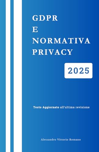GDPR e Normativa Privacy 2025: Versione Integrale per Corsi, Concorsi ed Esami GDPR e Normativa Privacy 2025: Versione Integrale per Corsi, Concorsi ed Esami von Independently published