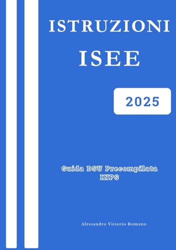 Istruzioni ISEE 2025 DSU Inps: Guida FACILE alla dichiarazione sostitutiva unica precompilata Istruzioni ISEE 2025 DSU Inps: Guida FACILE alla dichiarazione sostitutiva unica precompilata von Independently published