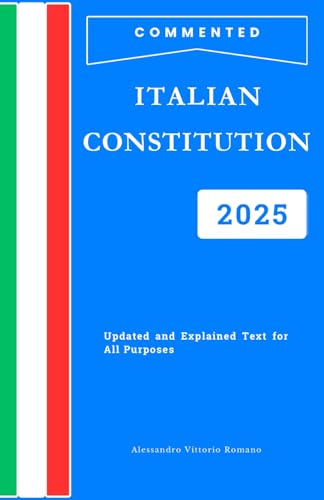 Italian Constitution Explained and Commented 2025: Simplified Article-by-Article Guide. Practical Handbook for Schools, Courses, Competitions, and ... Legal Analysis, Historical Notes, and FAQs Italian Constitution Explained and Commented 2025: Simplified Article-by-Article Guide. Practical Handbook for Schools, Courses, Competitions, and ... Legal Analysis, Historical Notes, and FAQs von Independently published
