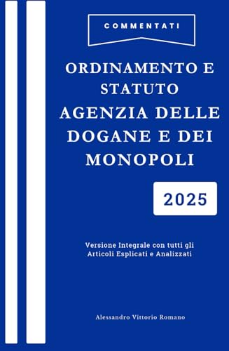 Ordinamento Agenzia Delle Dogane e Dei Monopoli Commentato e Spiegato Facile, Aggiornato all'Ultima Revisione: Con Statuto Aggiornato ed Esplicato. ... e Corsi di Aggiornamento Professionale Ordinamento Agenzia Delle Dogane e Dei Monopoli Commentato e Spiegato Facile, Aggiornato all'Ultima Revisione: Con Statuto Aggiornato ed Esplicato. ... e Corsi di Aggiornamento Professionale von Independently published