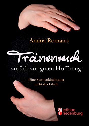 Tränenreich zurück zur guten Hoffnung - Eine Sternenkindmama sucht das Glück