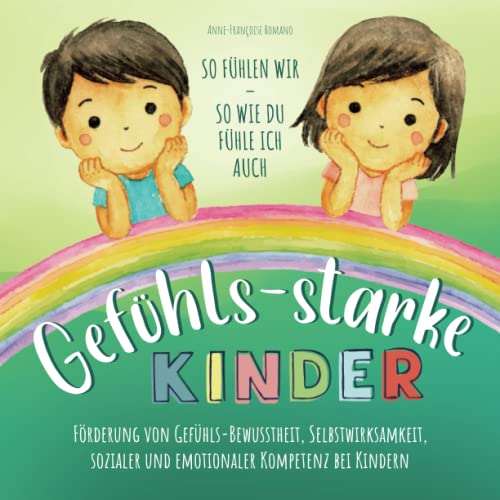 Gefühls-starke Kinder so fühlen wir - So wie Du fühle ich auch: Förderung von Gefühls-Bewusstheit, Selbstwirksamkeit, sozialer und emotionaler Kompetenz bei Kindern Gefühls-starke Kinder so fühlen wir - So wie Du fühle ich auch: Förderung von Gefühls-Bewusstheit, Selbstwirksamkeit, sozialer und emotionaler Kompetenz bei Kindern