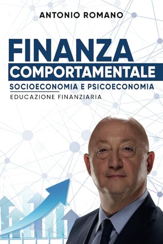 Finanza Comportamentale: Socioeconomia e Psicoeconomia - Educazione Finanziaria Finanza Comportamentale: Socioeconomia e Psicoeconomia - Educazione Finanziaria von Bookness