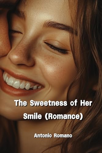The Sweetness of Her Smile (Romance) von Antonio Romano