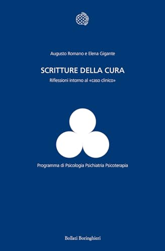 Scritture della cura. Riflessioni intorno al «caso clinico» (Programma di psicologia psichiatria psicoterapia) von Bollati Boringhieri