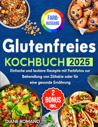 Glutenfreies Kochbuch: Einfache und leckere Rezepte mit Farbfotos zur Behandlung von Zöliakie oder für eine gesunde Ernährung | Bonus: E-Books zu GF-Brot und Heißluftfritteuse von Independently published