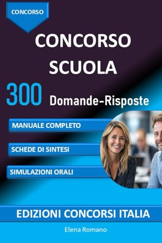 Concorso Scuola 300 Domande-Risposte: MANUALE COMPLETO, SCHEDE DI SINTESI, SIMULAZIONI ORALI (Edizioni Concorsi Italia, Band 5) von Independently published