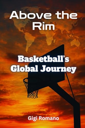 Above the Rim: Basketball's Global Journey Above the Rim: Basketball's Global Journey von Independently Published