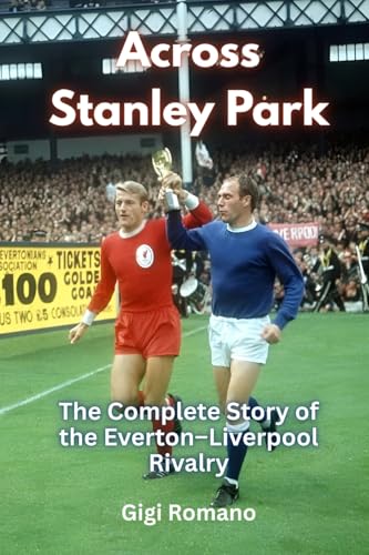 Across Stanley Park: The Complete Story of the Everton-Liverpool Rivalry Across Stanley Park: The Complete Story of the Everton-Liverpool Rivalry von Independently Published