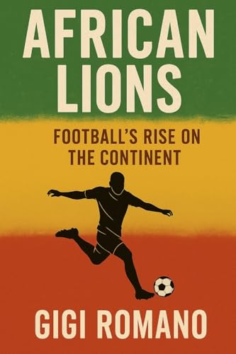 African Lions: Football's Rise on the Continent African Lions: Football's Rise on the Continent von Independently Published