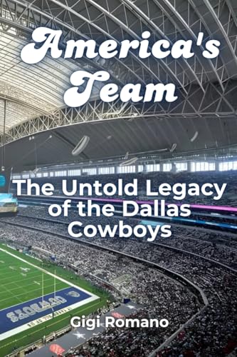 America's Team: The Untold Legacy of the Dallas Cowboys America's Team: The Untold Legacy of the Dallas Cowboys von Independently Published
