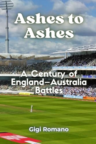 Ashes to Ashes: A Century of England-Australia Battles Ashes to Ashes: A Century of England-Australia Battles von Independently Published