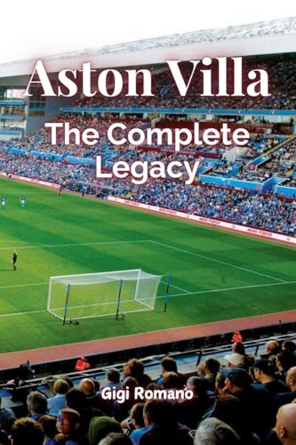 Aston Villa: The Complete Legacy Aston Villa: The Complete Legacy von Independently Published