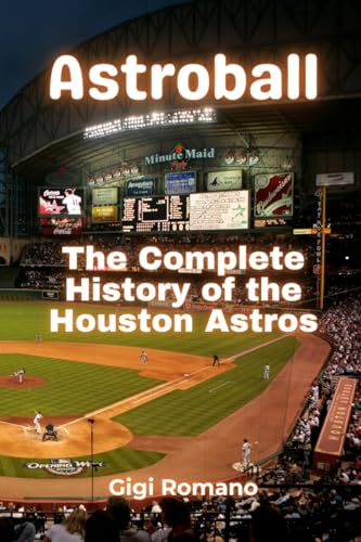 Astroball: The Complete History of the Houston Astros Astroball: The Complete History of the Houston Astros von Independently Published