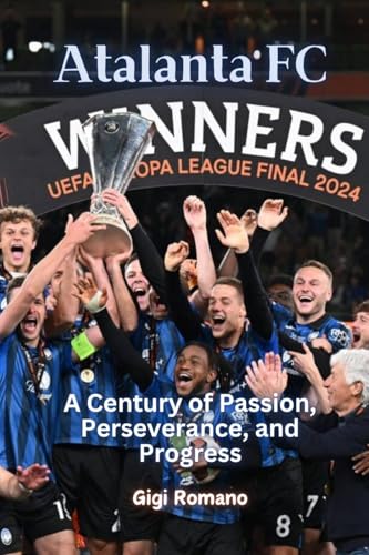 Atalanta FC: A Century of Passion, Perseverance, and Progress Atalanta FC: A Century of Passion, Perseverance, and Progress von Independently Published