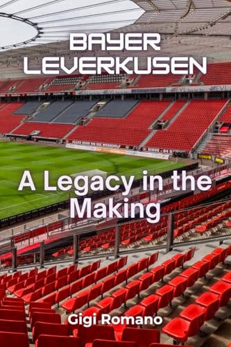 Bayer Leverkusen: A Legacy in the Making Bayer Leverkusen: A Legacy in the Making von Independently Published