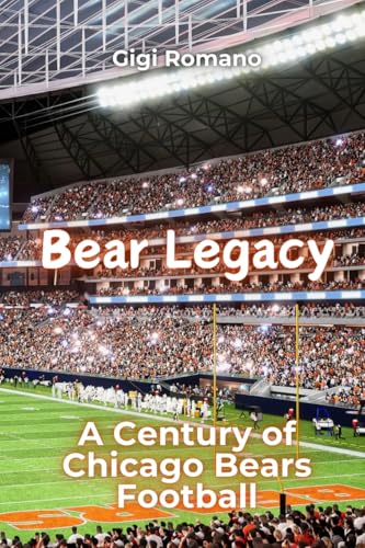 Bear Legacy: A Century of Chicago Bears Football Bear Legacy: A Century of Chicago Bears Football von Independently Published