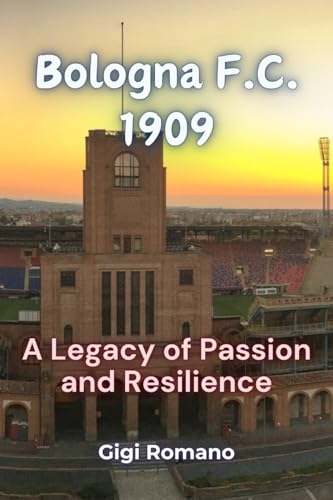 Bologna F.C. 1909: A Legacy of Passion and Resilience Bologna F.C. 1909: A Legacy of Passion and Resilience von Independently Published