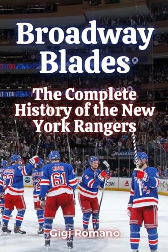 Broadway Blades: The Complete History of the New York Rangers Broadway Blades: The Complete History of the New York Rangers von Independently Published