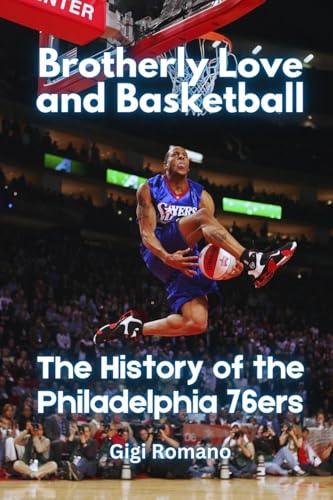 Brotherly Love and Basketball: The History of the Philadelphia 76ers Brotherly Love and Basketball: The History of the Philadelphia 76ers von Independently Published