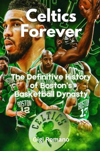 Celtics Forever: The Definitive History of Boston's Basketball Dynasty Celtics Forever: The Definitive History of Boston's Basketball Dynasty von Independently Published