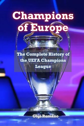 Champions of Europe: The Complete History of UEFA's Premier Club Competition Champions of Europe: The Complete History of UEFA's Premier Club Competition von Independently Published