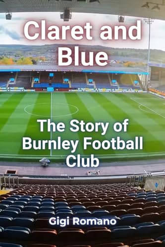 Claret and Blue: The Story of Burnley Football Club Claret and Blue: The Story of Burnley Football Club von Independently Published