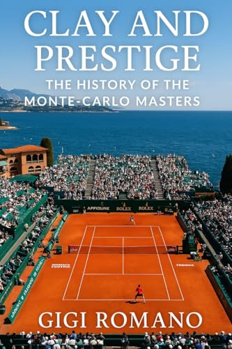 Clay and Prestige: The History of the Monte-Carlo Masters Clay and Prestige: The History of the Monte-Carlo Masters von Independently Published