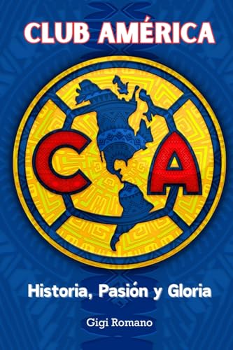 Club América: Historia, Pasión y Gloria Club América: Historia, Pasión y Gloria von Independently Published