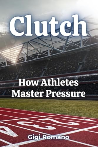 Clutch: How Athletes Master Pressure Clutch: How Athletes Master Pressure von Independently Published